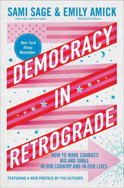 Democracy in Retrograde - How to Make Changes Big and Small in Our Country and in Our Lives