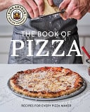 King Arthur Baking Company's Book of Pizza Recipes for Every Pizza Maker