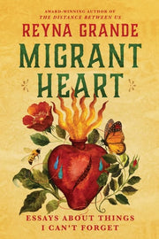 Migrant Heart Essays About Things I Can't Forget