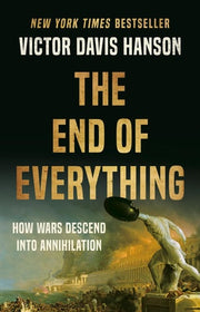 End of Everything: How Wars Descend into Annihilat