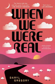 When We Were Real A Novel
