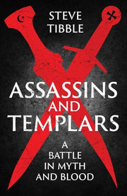Assassins and Templars A Battle in Myth and Blood