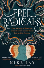 Free Radicals: How a Group of Romantic Experimente