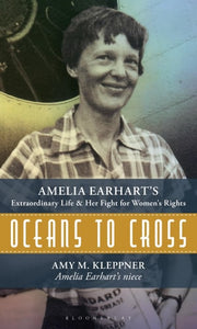 Oceans to Cross Amelia Earhart's Extraordinary Life and Her Fight for Women's Rights