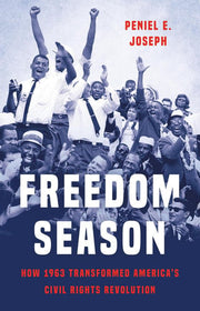 Freedom Season: How 1963 Transformed America’s Civ
