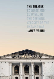 The Theater - Courage and Survival in the Defining Atrocity of the Ukraine War