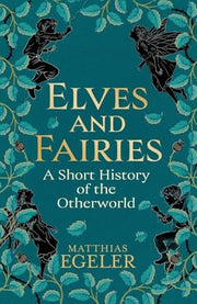 Elves and Fairies: A Short History of the Otherwor
