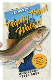 Vermont's Trophy Trout Waters An Atlas & Guide