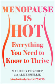 Menopause Is Hot: Everything You Need to Know to T