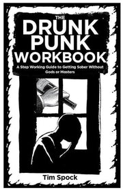 Drunk Punk Workbook The A Step Working Guide to Ge