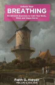 Unfuck Your Breathing Breathwork Exercises to Calm Your Body, Mind, and Vagus Nerve
