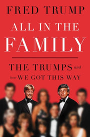 All in the Family: The Trumps and How We Got this