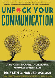 Unfuck Your Communication Using Science to Connect, Collaborate, and Make Yourself Heard