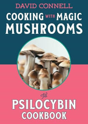 Cooking with Magic Mushrooms: The Psilocybin Cookb