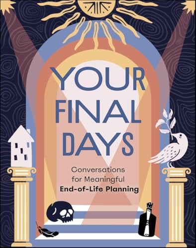 Your Final Days: Conversations for Meaningful End-of-life Planning