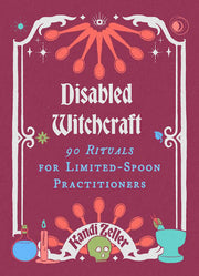 Disabled Witchcraft: 90 Rituals for Limited-Spoon