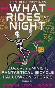 What Rides at Night Queer, Feminist, Fantastical Bicycle Halloween Stories