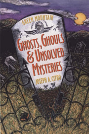 GREEN MOUNTAIN GHOSTS, GHOULS, & UNSOLVED MYSTERIE