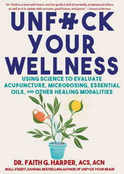 Unfuck Your Wellness Using Science to Evaluate Acupuncture, Microdosing, Essential Oils, and Other Healing Modalities