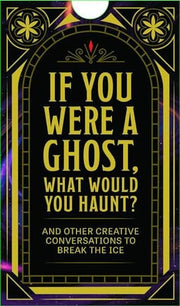 If You Were a Ghost, What Would You Haunt?: And Other Creative Conversations to Break the Ice