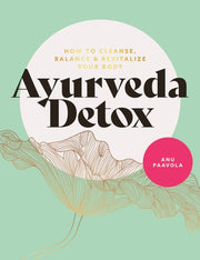 Ayurveda Detox: How to cleanse, balance and revita