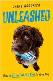 Unleashed - How to Bring Out the Best in Your Dog