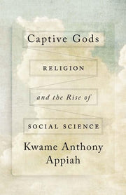 Captive Gods: Religion and the Rise of Social Science (The Terry Lectures Series)