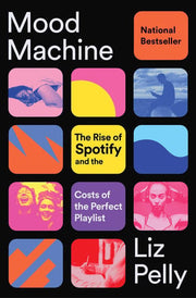 Mood Machine The Rise of Spotify and the Costs of