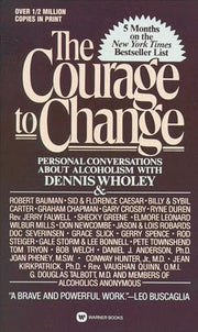 Courage to Change : Hope and Help for Alcoholics a