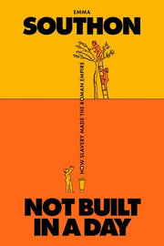 Not Built in a Day How Slavery Made the Roman Empire