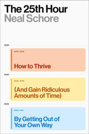 The 25th Hour - How to Thrive (And Gain Ridiculous Amounts of Time) by Getting Out of Your Own Way