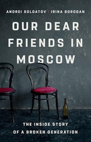 Our Dear Friends in Moscow: The Inside Story of a