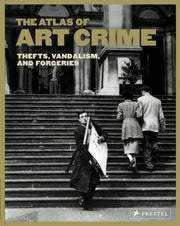 Atlas of Art Crime: Thefts, Vandalism, and Forgeri