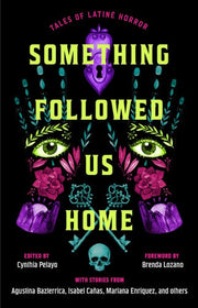Something Followed Us Home - Tales of Latiné Horror