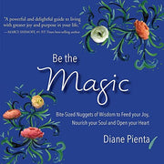 Be the Magic: Bite-Sized Nuggets of Wisdom to Feed
