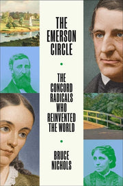 The Emerson Circle The Concord Radicals Who Reinvented the World