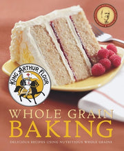 King Arthur Flour Whole Grain Baking Delicious Recipes Using Nutritious Whole Grains