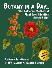 Botany in a Day The Patterns Method of Plant Identification : an Herbal Field Guide to Plant Families of North America