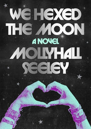 We Hexed the Moon A Novel