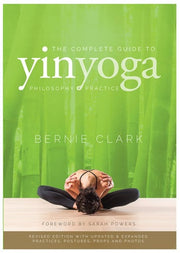 The complete guide to yin yoga: the philosophy and practice of yin yoga
