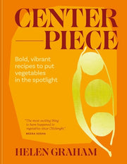 Centerpiece Bold Recipes to Celebrate and Elevate Veg