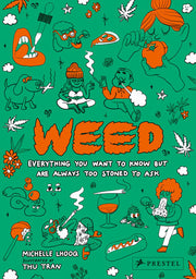 Weed: Everything You Want to Know But Are Always Too Stoned to Ask (Revised Edition)
