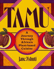 Tamu A Journey Through Africa's Plant-Based Cuisine