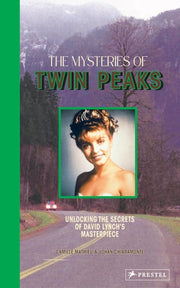 The Mysteries of Twin Peaks - Unlocking the Secrets of David Lynch's Masterpiece