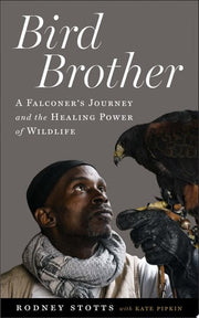 Bird Brother: A Falconer's Journey and the Healing