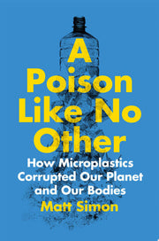 Poison Like No Other How Microplastics Corrupted O