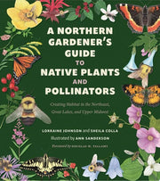 Northern Gardener's Guide to Native Plants and Pol