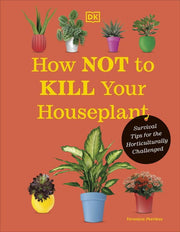 How Not to Kill Your Houseplant New Edition Surviv