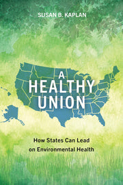 A Healthy Union How States Can Lead on Environmental Health