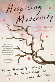 Hospicing Modernity: Facing Humanity's Wrongs and